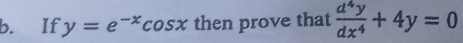 If y=e^(-x)cos x then prove that  d^4y/dx^4 +4y=0