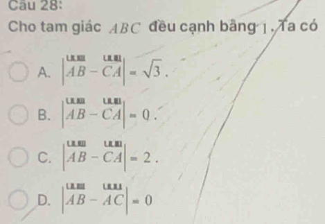 Cho tam giác ABC đều cạnh bằng 1, Ta có
A. beginvmatrix um=U.|=sqrt(AB)-vector CA|=sqrt(3).
B. beginvmatrix um&u.m AB-CAendvmatrix =0.
C. beginvmatrix um&um AB-vector CAendvmatrix =2.
D. beginvmatrix uequiv &un AB-ACendvmatrix =0