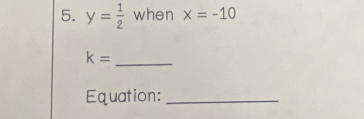 y= 1/2  when x=-10
_ k=
Equation:_