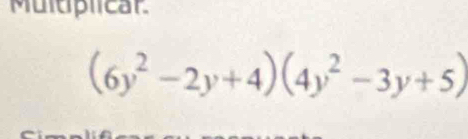 Multplicar.
(6y^2-2y+4)(4y^2-3y+5)