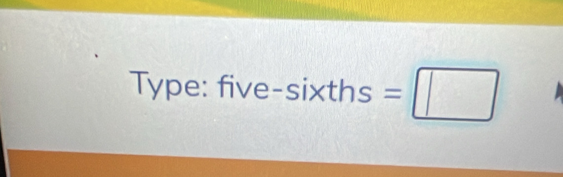 Type: five- sixths=□