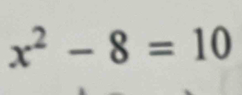 x^2-8=10