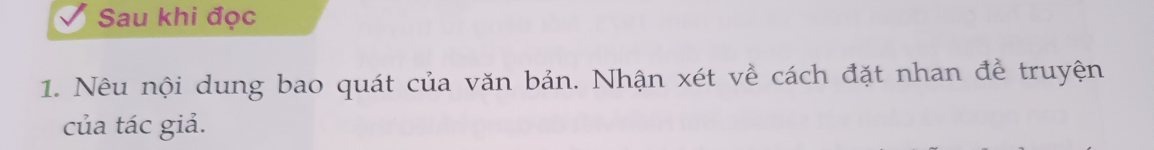 Sau khi đọc 
1. Nêu nội dung bao quát của văn bản. Nhận xét về cách đặt nhan đề truyện 
của tác giả.