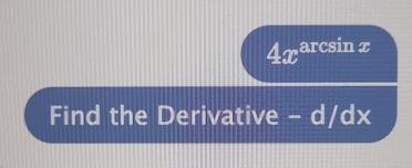 4x^(arcsin) n x
Find the Derivative - d/dx