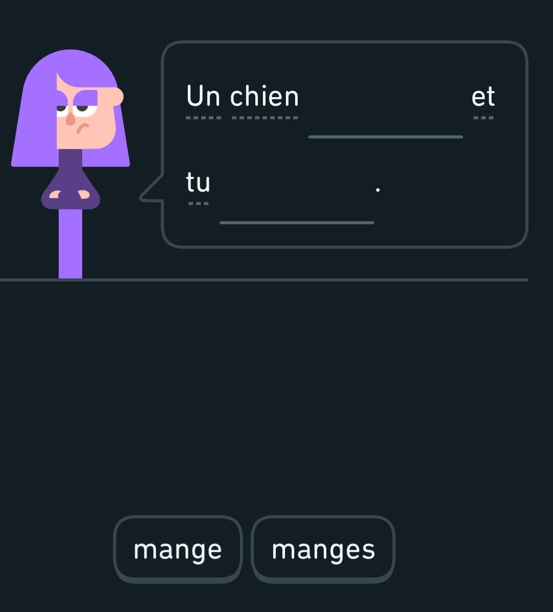 Un chien et 
_ 
tu 
_ 
mange manges