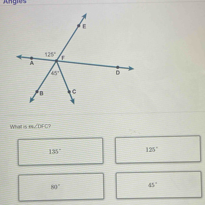 Angies
What is m∠ DFC 2
135°
125°
80°
45°