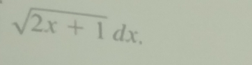 sqrt(2x+1)dx.