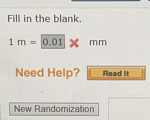 Fill in the blank.
1m=|0.0 1
mm
Need Help? Read It 
New Randomization