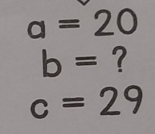 a=20
b= ?
c=29