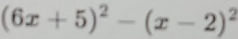 (6x+5)^2-(x-2)^2