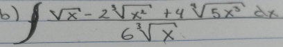 ∈t  (sqrt(x)-2sqrt[3](x^2)+4sqrt[3](5x^3)dx)/6sqrt[3](x) 