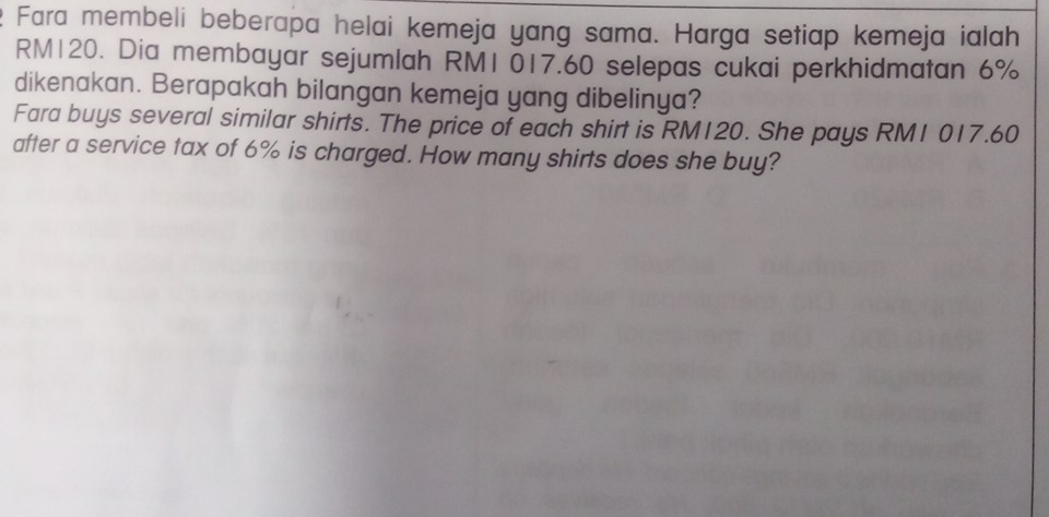 Fara membeli beberapa helai kemeja yang sama. Harga setiap kemeja ialah
RM120. Dia membayar sejumlah RM1 017.60 selepas cukai perkhidmatan 6%
dikenakan. Berapakah bilangan kemeja yang dibelinya? 
Fara buys several similar shirts. The price of each shirt is RM120. She pays RM1 017.60
after a service tax of 6% is charged. How many shirts does she buy?