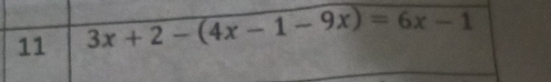 11 3x+2-(4x-1-9x)=6x-1