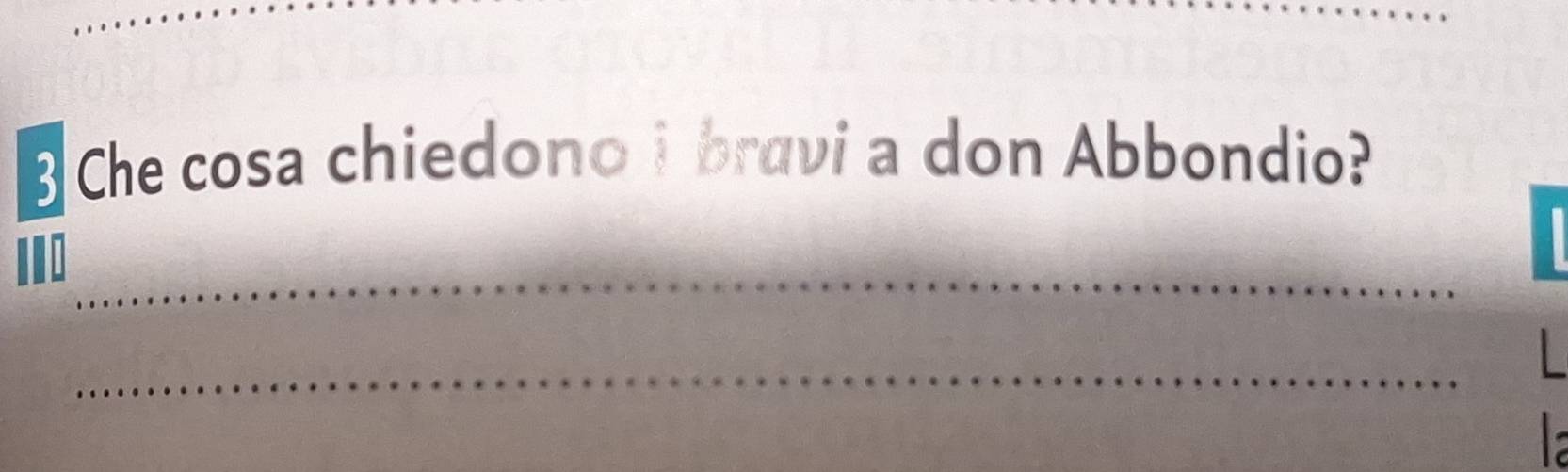 Che cosa chiedono i bravi a don Abbondio? 
I 
_ 
_