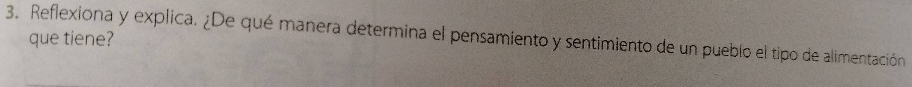 Reflexiona y explica. ¿De qué manera determina el pensamiento y sentimiento de un pueblo el tipo de alimentación 
que tiene?