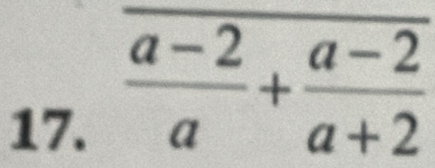  (a-2)/a + (a-2)/a+2 