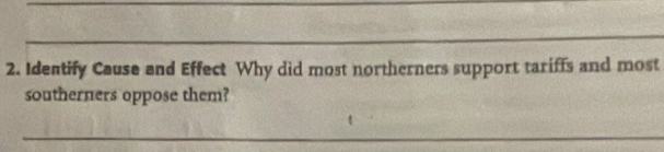 Identify Cause and Effect Why did most northerners support tariffs and most 
southerners oppose them? 
_