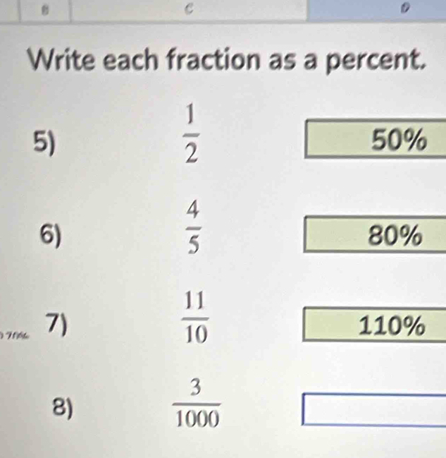 Write each fraction as a percent.
 1/2 
5) 50%
 4/5 
6) 80%
 11/10 
T 7) 110%
8)
 3/1000 