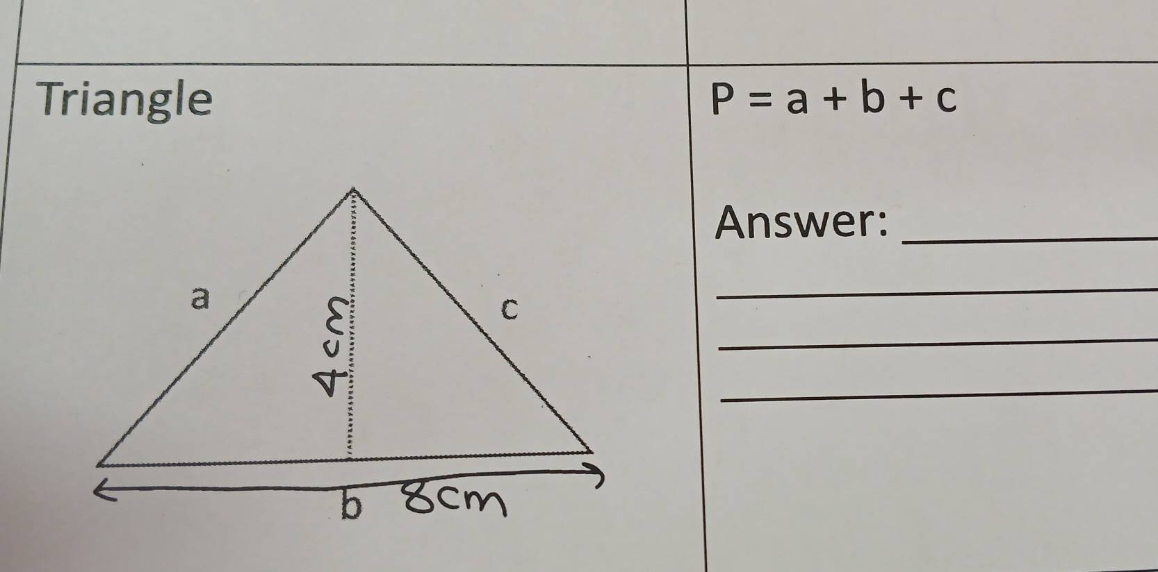 Triangle P=a+b+c
Answer:_ 
_ 
_ 
_