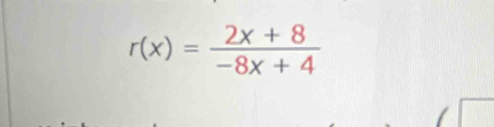 r(x)= (2x+8)/-8x+4 