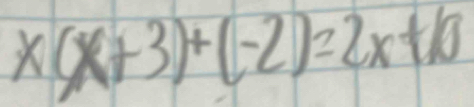 x(x+3)+(-2)=2x+10