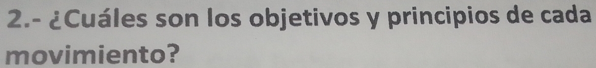 2.- ¿Cuáles son los objetivos y principios de cada 
movimiento?