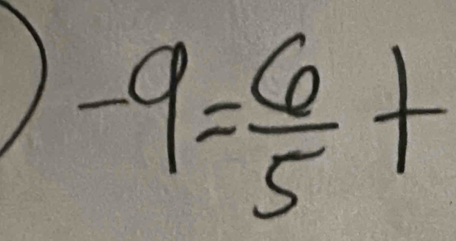 -9= 6/5 +