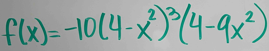 f(x)=-10(4-x^2)^3(4-9x^2)