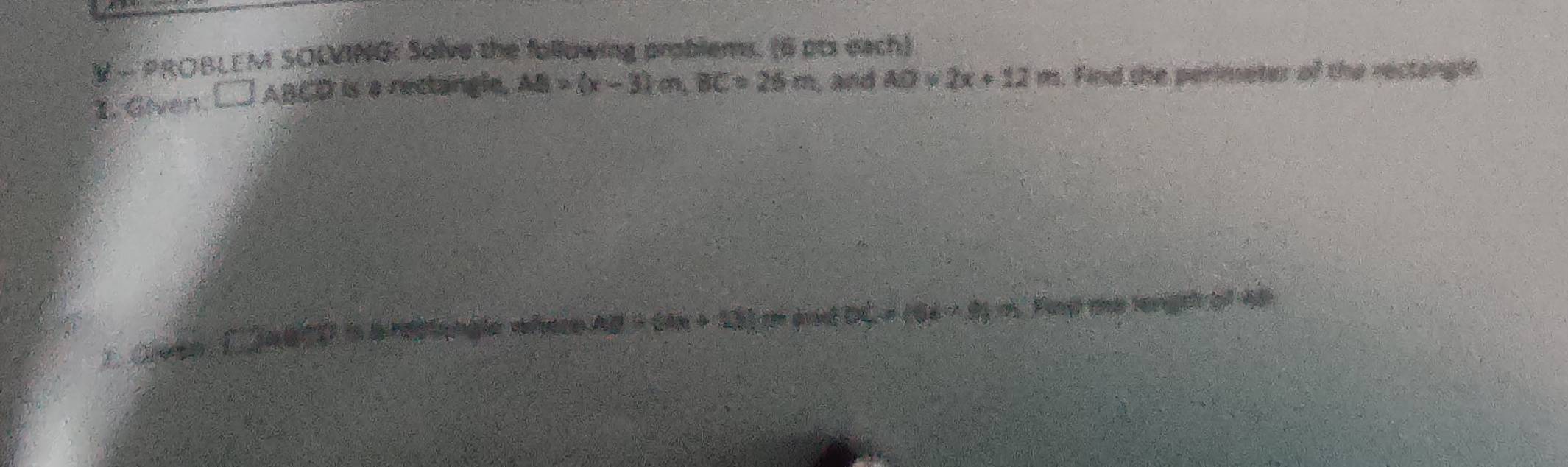 PROBLEM SOLVING: Solve the following problems. (6 pts each) 
1. Given □ ABCD is a rectangle, AB=(x-3)cm, BC=25m , and AD=2x+12m. Find the perimeter of the rectangle 
8 Fanp the tengt b độ