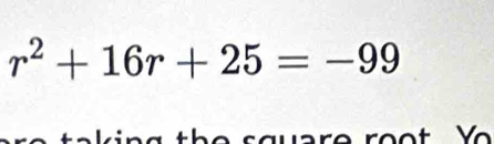 r^2+16r+25=-99
t V