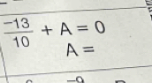  (-13)/10 +A=0
A=