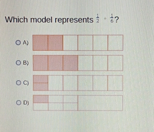 Which model represents  1/2 /  1/6 
A) 
B 
C) 
D)