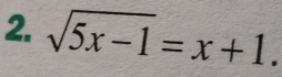 sqrt(5x-1)=x+1.