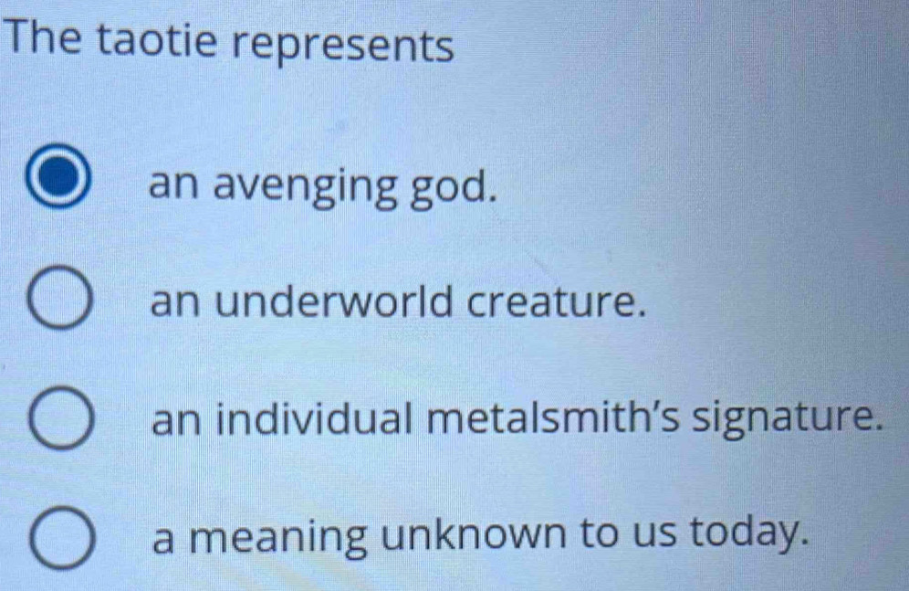 Solved: The taotie represents an avenging god. an underworld creature ...