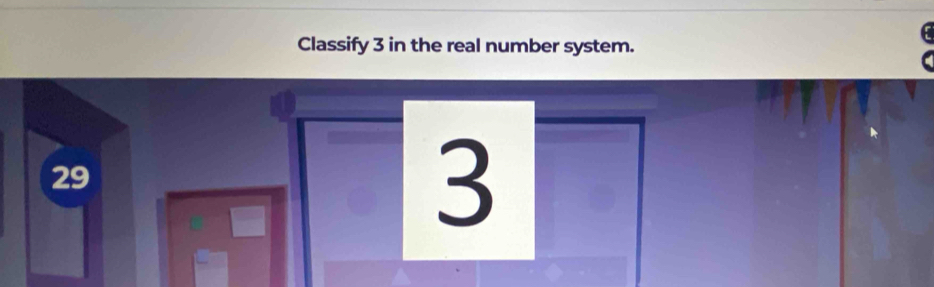 Classify 3 in the real number system.
29
3