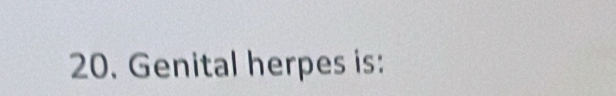 Genital herpes is: