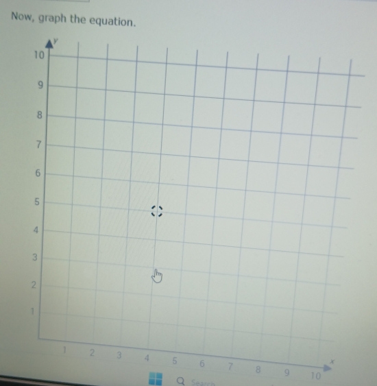 Now, graph the equation.
8 9 10
Q Search