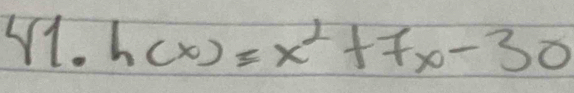 41.h(x)=x^2+7x-30