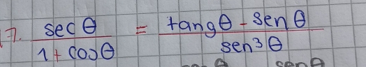  sec θ /1+cos θ  = (tan gθ -sen θ )/sec^3θ  