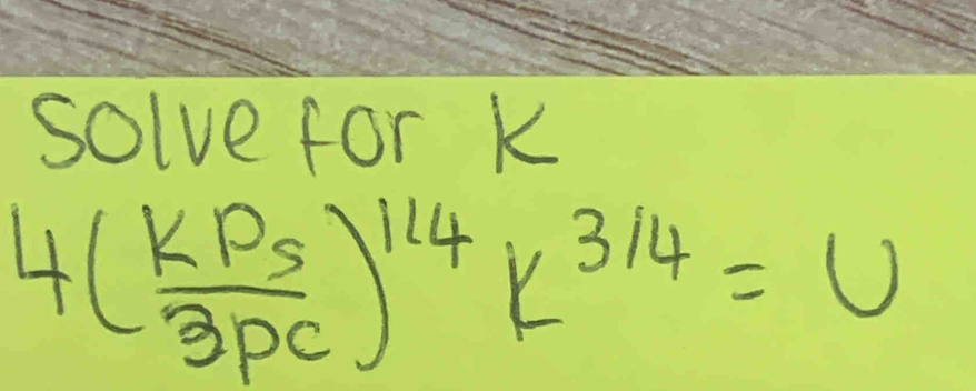 solve for k
4(frac kP_53p_c)^1K^(3/4)=4k^(3/4)=U