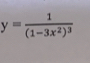 y=frac 1(1-3x^2)^3