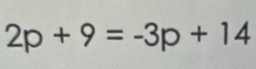 2p+9=-3p+14