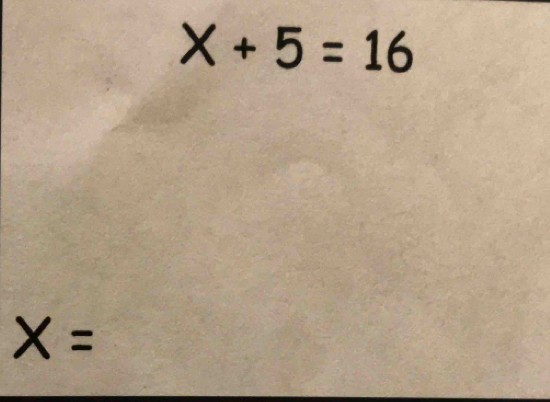 X+5=16
X=