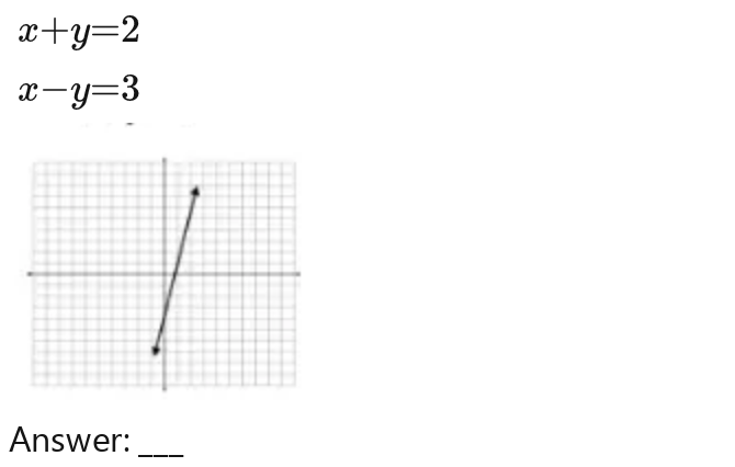 x-y=2
x-y=3
Answer:
_