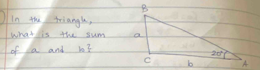 in the triangh,
what is the sum 
of a and ?