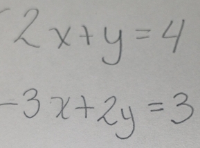 2x+y=4
-3x+2y=3