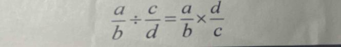  a/b /  c/d = a/b *  d/c 