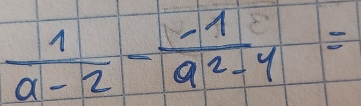  1/a-2 - (-1)/a^2-4 =