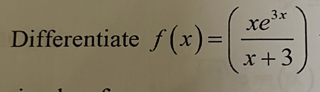 Differentiate f(x)=( xe^(3x)/x+3 )