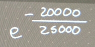 e^(-frac 20000)25000